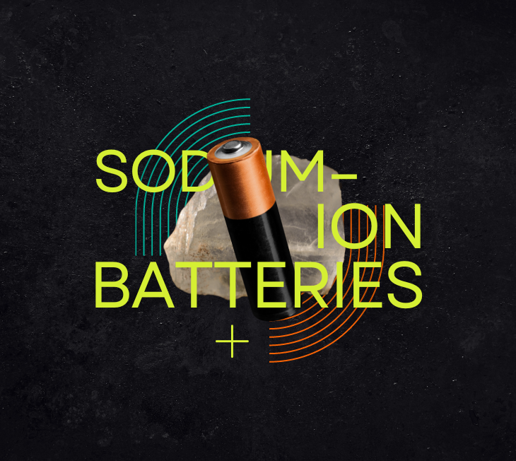 Close-up of a promotional graphic featuring a cylindrical sodium-ion battery. Above the battery, the text 'SODIUM-ION BATTERIES +' is written in bold, stylized letters, part of which overlays a semi-transparent geometric shape. The text and graphic elements are set against a dark background that simulates a rough texture.