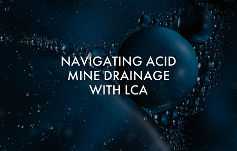 Image with dark blue background featuring a title that reads 'NAVIGATING ACID MINE DRAINAGE WITH LCA' over a visual of abstract blue spheres and bubbles.